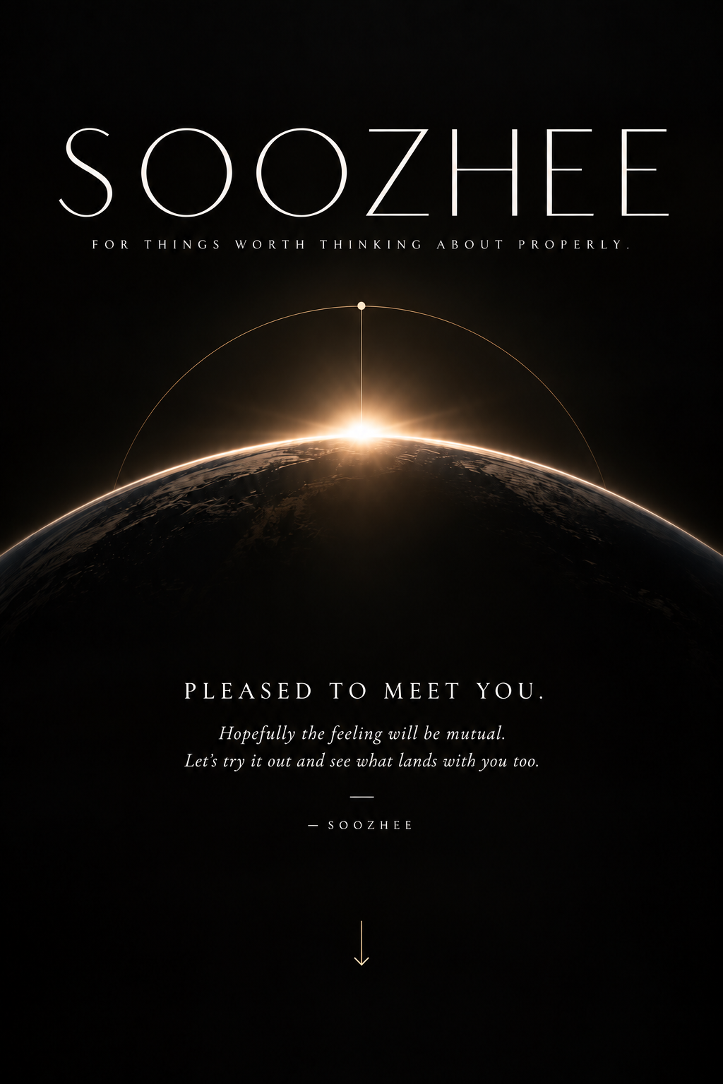 Soozhee — For things worth thinking about properly. Pleased to meet you.